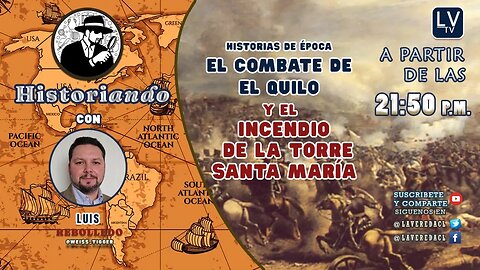 Historiando Ep. 08 - Historias de época - El combate de Quilo y el Incendio en la Torre