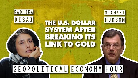 How US dollar hegemony continued off the gold standard, with Radhika Desai & Michael Hudson
