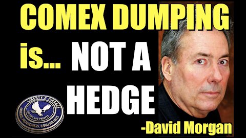 COMEX DUMPING is NOT A HEDGE | David Morgan