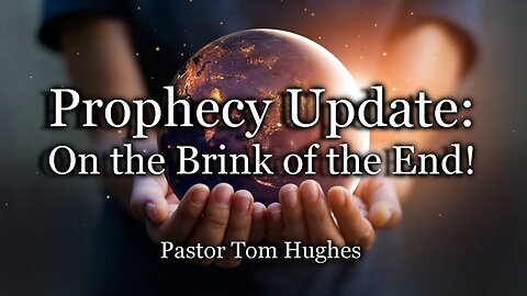 Prophecy Update: On the Brink of The End!