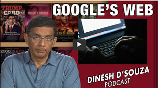 GOOGLE’S WEB Dinesh D’Souza Podcast Ep443