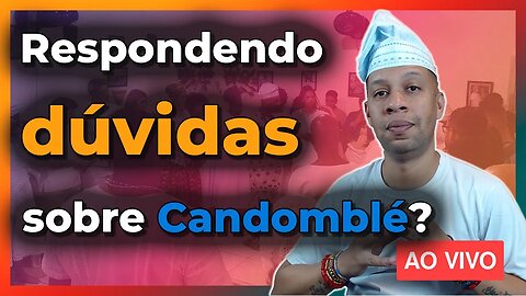 🔴 Respondendo DÚVIDAS sobre o Candomblé? - Live#97
