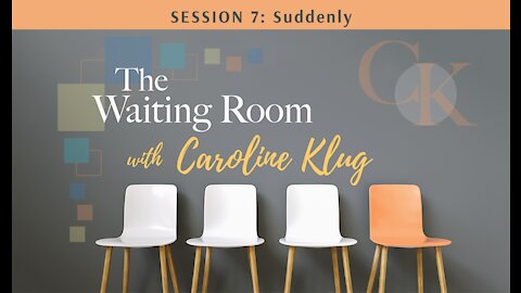 The Waiting Room: Session 7: Suddenly