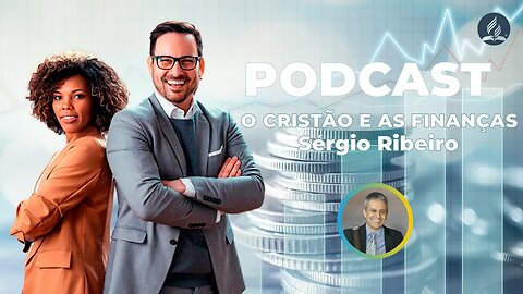 💰 Podcast O Cristão e as Finanças 💹 Sérgio Ribeiro