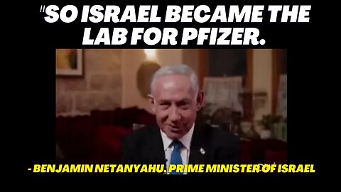 "So Israel became, if you will, the the lab for Pfizer" - Benjamin Netanyahu