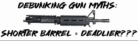 Debunking Gun Myths: Shorter Barrels = Deadlier