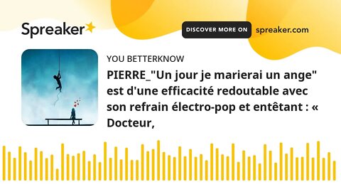 PIERRE_"Un jour je marierai un ange" est d'une efficacité redoutable avec son refrain électro-pop et