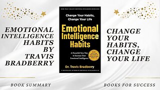 Emotional Intelligence Habits: Change Your Habits, Change Your Life by Travis Bradberry. Summary