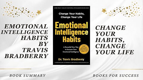 Emotional Intelligence Habits: Change Your Habits, Change Your Life by Travis Bradberry. Summary