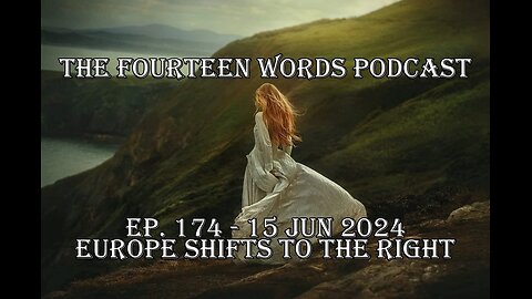 THE FOURTEEN WORDS PODCAST EP. 174 - 15 JUN 2024 Europe shifts right