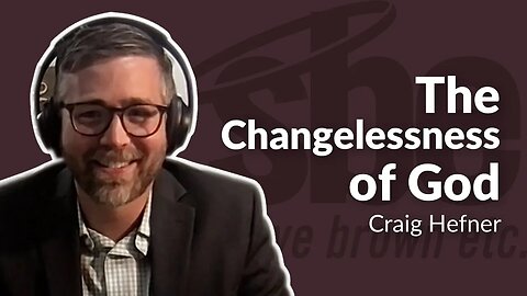 Craig Hefner | The Changelessness of God | Steve Brown, Etc.