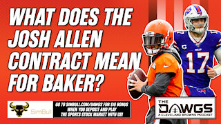 What the Josh Allen Contract Means for Baker + Training Camp News and Listener Mailbag