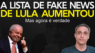 Mais uma do LULA que era Fake News e agora passou a ser verdade. A lista só cresce