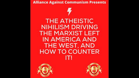 The Atheistic Nihilism Driving the Marxist Left in America and the West, and how to counter it!