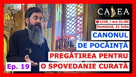 🔴 LIVE #838 - CANONUL DE POCĂINȚĂ: PREGĂTIREA PENTRU O SPOVEDANIE CURATĂ - I Ep. 19 || Pr IOAN RAZA