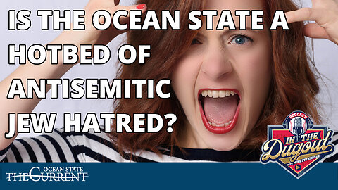 IS RHODE ISLAND A HOTBED OF ANTISEMITIC JEW HATRED? #InTheDugout – February 13, 2024