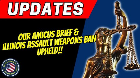 UPDATE On Our Amicus Brief PLUS Illinois Assault Weapon Ban UPHELD