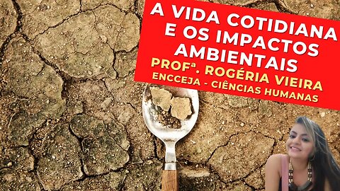 A VIDA COTIDIANA E OS IMPACTOS AMBIENTAIS - Profª. Rogéria Vieira - Ciências Humanas - ENCCEJA
