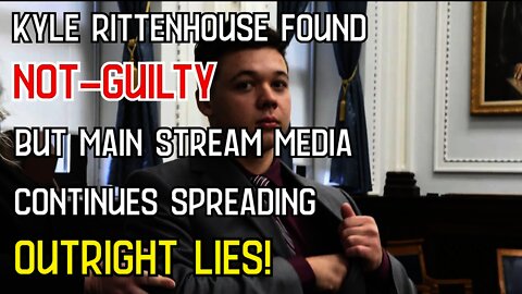 Kyle Rittenhouse Found NOT GUILTY | MSM Still Spreading OUTRIGHT LIES!
