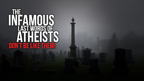 The Infamous Last Words of Atheists: Don’t Be Like Them!