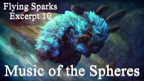 Music of the Spheres - Excerpt 10 - Flying Sparks - A Novel –A Strange Song