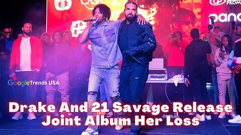 Drake And 21 Savage Release Joint Album Her Loss