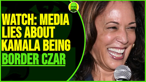 WATCH: MEDIA LIES ABOUT KAMALA BEING BORDER CZAR