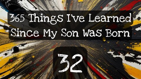 32/365 things I’ve learned since my son was born