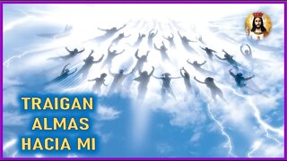 MENSAJE DE JESUCRISTO A ANNA - TRAIGAN LAS ALMAS HACIA MI