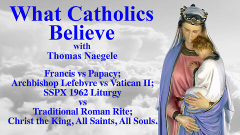 Francis vs Papacy; Archbishop Lefebvre vs Vatican II; SSPX 1962 Liturgy vs Traditional Roman Rite; Christ the King, All Saints, All Souls