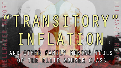 "TRANSITORY" INFLATION (AND OTHER FAMILY NUKING TOOLS OF THE ELITE ABUSER CLASS)