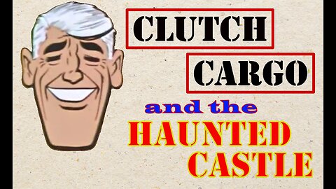 Clutch Cargo - The Haunted Castle