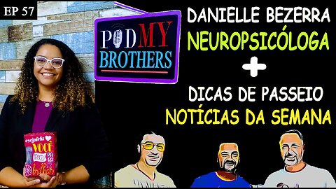 DANIELLE BEZERRA (NEUROPSICÓLOGA) - PODMYBROTHERS #57