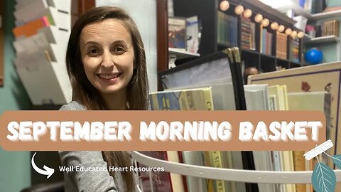 September Morning Basket || Well Educated Heart || Homeschool update