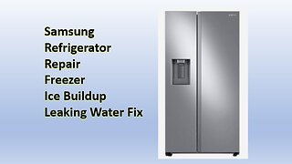 Samsung Refrigerator Repair Freezer Ice Buildup Leaking Water Fix
