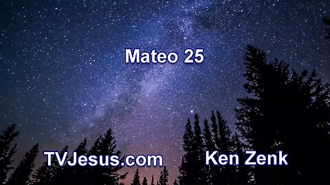 40 Mateo 25 - Ken Zenk - Estudios Biblicos