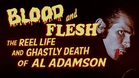 BLOOD & FLESH 2019 - The Reel Life & Ghastly Death of Al Adamson - Trailer & Documentary in HD