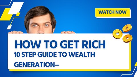 How To Get Rich 10 Step Guide To Wealth Generation--