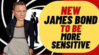 WOKE 007? New James Bond To Be More Sensitive