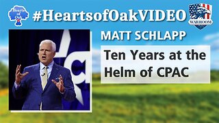 Hearts of Oak: Matt Schlapp - Ten Years at the Helm of CPAC