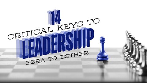 COMING UP: 14 Critical Keys to Leadership (Ezra to Esther) 11:00am July 21, 2024
