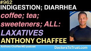 ANTHONY CHAFFEE b | INDIGESTION; DIARRHEA coffee; tea; sweeteners; ALL: LAXATIVES