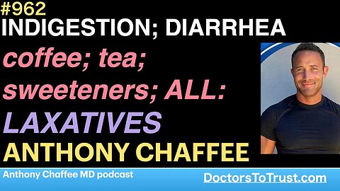 ANTHONY CHAFFEE b | INDIGESTION; DIARRHEA coffee; tea; sweeteners; ALL: LAXATIVES