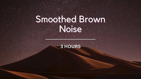 Smoothed Brown Noise: (3 hrs) BLACK SCREEN, Focus, Ease Tinnitus, ADHD, Meditation, Sleep