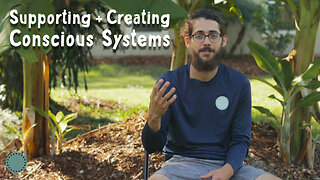 Supporting & Creating Conscious Systems