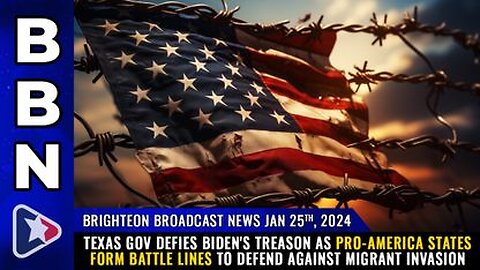 01-25-24 BBN - Texas Gov DEFIES Biden's TREASON as States Join to defend against INVASION