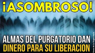 ¡Asombrosa Revelación! ¿Sabías que Almas del Purgatorio entregan Dinero para pagar Misas?