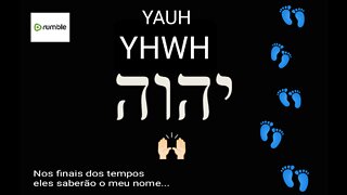 YHWH- No final dos tempos saberão o meu nome "Deus"