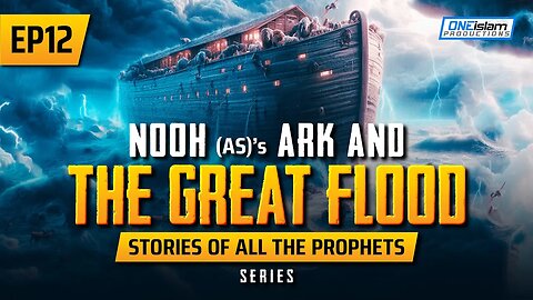 Nooh (AS)'s Ark & The Great Flood | EP 12 | Stories Of The Prophets Series