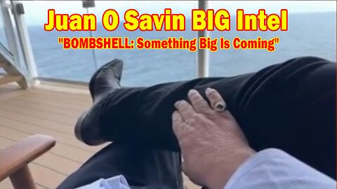 Juan O Savin BIG Intel July 1: "BOMBSHELL: Something Big Is Coming"